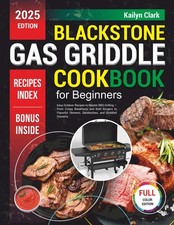 Blackstone Gas Griddle Cookbook for Beginners: Easy Outdoor Recipes to Master BB