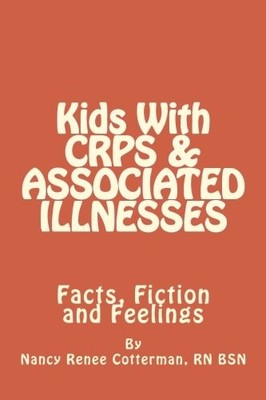 KIDS WITH CRPS & ASSOCIATED ILLNESSES: FACTS, FICTION AND By Cotterman Rn Nancy