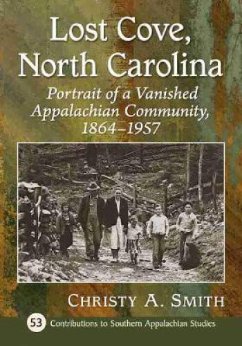 Thumbnail - Lost Cove, North Carolina: Portrait Of A Vanished Appalachian