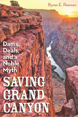 Saving Grand Canyon | Dams, Deals, and a Noble Myth | Byron E Pearson | Englisch