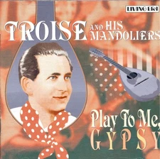 Troise And His Mandoliers - Play To Me, Gypsy CD