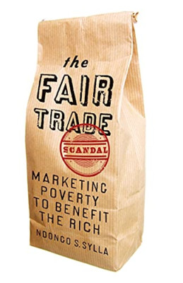 The Fair Trade Scandal: Marketing Poverty to Benefit th - Paperback NEW Ndongo S