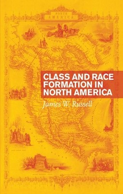 CLASS AND RACE FORMATION IN NORTH AMERICA By James W. Russell