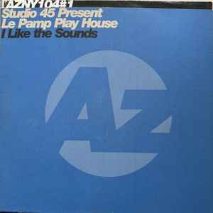 Studio45* Present Le Pamp Play House* - I Like The Sounds, 2x12'', (Vinyl)