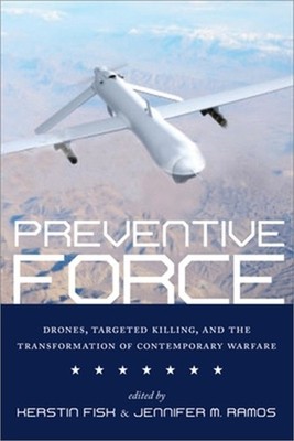 Preventive Force: Drones, Targeted Killing, and the Transformation of Contempora
