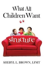What All Children Want: Structure - Paperback By Brown LMFT, Sheryl Lynn - GOOD