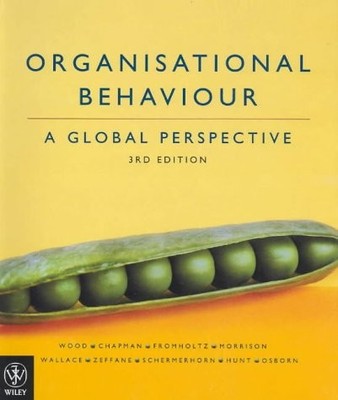 ORGANISATIONAL BEHAVIOUR: A GLOBAL PERSPECTIVE By Jack Maxwell Wood & Stephen