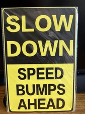 Slow Down Sign, Speed Bumps Ahead 8  x12  METAL SIGN NIP FOR DRIVEWAY-ROAD-PARK