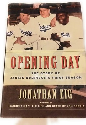 Opening Day: The Story of Jackie Robinson's First Season - Eig, Jonathan - G...
