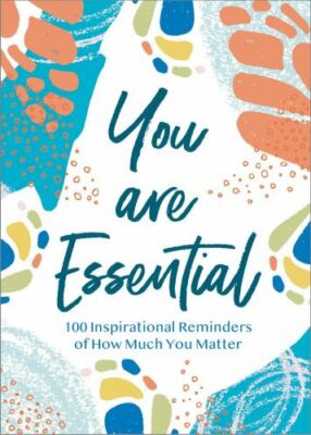 You Are Essential: 100 Inspirational Reminders of How Much You Matter, Thomas Ne