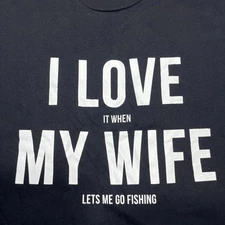 I Love It When My Wife Lets Me Go Fishing Black Tee 3XL NEW 36 B
