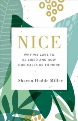 Nice: Why We Love to Be Liked and How God Calls Us to More by Miller: New