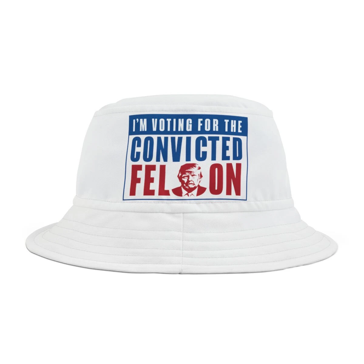 I'm Voting For The Convicted Felon President Donald J Trump White Bucket Hat