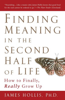 Finding Meaning in the Second Half of Life | How to Finally Really Grow Up