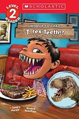 What If You Had T. Rex Teeth?: And Other Dinosaur Parts... - Markle, Sandra