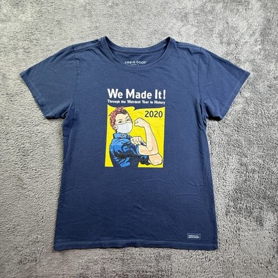 Life Is Good Crusher Tee WE MADE IT 2020 Weirdest Year Rosie Riveter Shirt