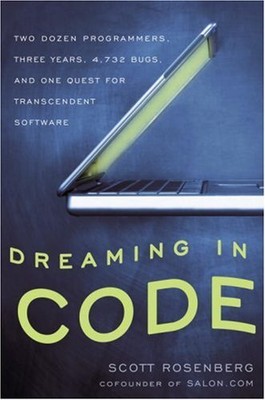 Dreaming in Code: Two Dozen Programmers, Three Years, 4,732 Bugs, and One Quest 