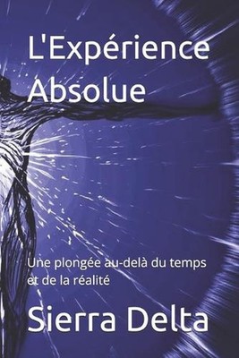L'Exprience Absolue: Une plong?e au-del? du temps et de la r?alit? by Stephanie 