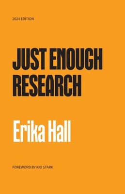 Just Enough Research by Erika Hall PAPERBACK 9798989358717