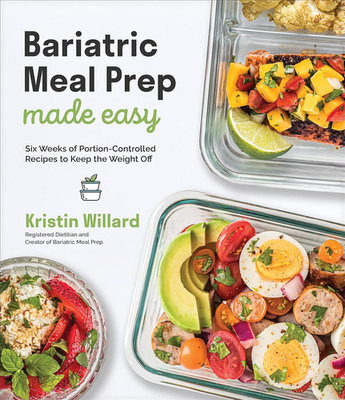 Bariatric Meal Prep Made Easy: Six Weeks of Portion-Controlled Recipes to Keep t