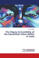 The Stigma & Invisibility Of The Denotified Tribes (Dnts) In India Shweta Barge