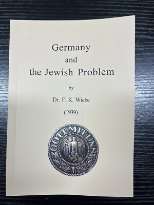 Germany and the Jewish Problem, by Dr. F. K. Wiebe [REPRINT] New