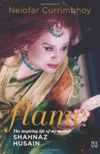 Flame: The Story Of My Mother Shahnaz Husain by Currimbhoy, Nelofar Book The