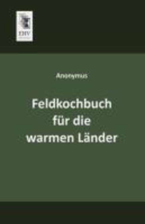 Thumbnail - Feldkochbuch Für Die Warmen Länder | Anonymus | Taschenbuch |