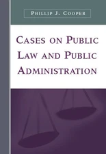 CASES ON PUBLIC LAW AND PUBLIC ADMINISTRATION By Phillip J. Cooper **Excellent**