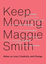 Keep Moving: Notes on Loss, Creativity, and Change by Smith, Maggie, Very Good B