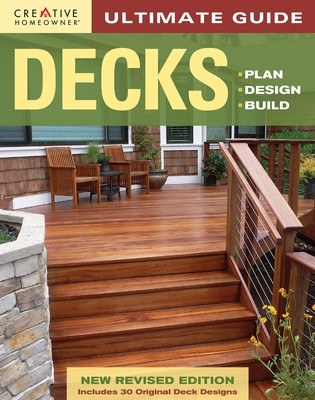 Ultimate Guide: Decks, 4th Edition: Plan, Design, Build (Creative Homeowner)...