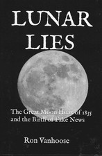 Lunar Lies:The Great Moon Hoax of 1835 and th...