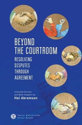 Abramson - Beyond the Courtroom   Resolving Disputes through Agreement - X555z