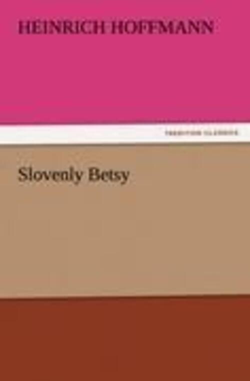 Thumbnail - Heinrich Hoffmann | Slovenly Betsy | Taschenbuch | Englisch (2012) |