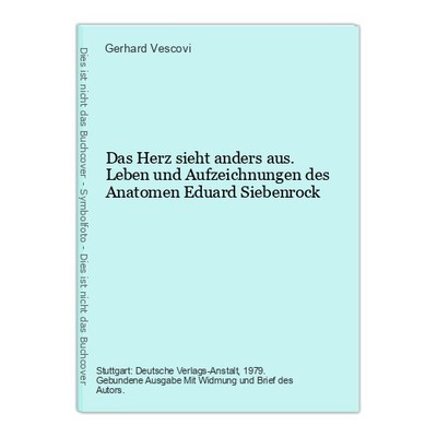 Das Herz sieht anders aus. Leben und Aufzeichnungen des Anatomen Eduard Siebenro