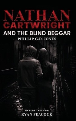 Nathan Cartwright and The Blind Beggar by Phillip G.D. Jones Hardcover Book