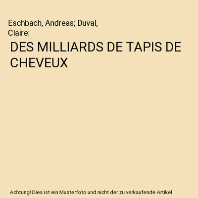 DES MILLIARDS DE TAPIS DE CHEVEUX, Eschbach, Andreas; Duval, Claire
