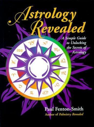 Astrology Revealed : A Simple Guide to Unlocking the Secrets of ...