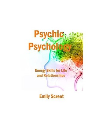 Psychic Psychology: : Energy Skills for Life and Relationships: : Energy Skills 