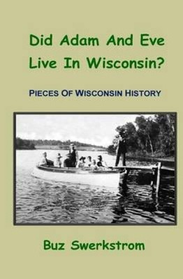 Did Adam and Eve Live in Wisconsin?: Pieces of Wisconsin History