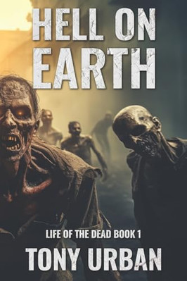 Hell on Earth Tony Urban New Book 9781539413172