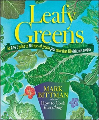 Leafy Greens: An A-to-Z Guide to 30 Types of Greens Plus... - Bittman, Mark