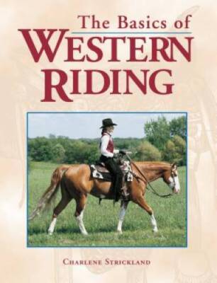 The Basics of Western Riding - Paperback By Strickland, Charlene - VERY GOOD