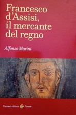 Alfonso Marini - Francesco d'Assisi, il mercante del regno - Carocci - 2015