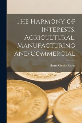 Henry Charles C The Harmony of Interests, Agricultural, Manufactur (Taschenbuch)