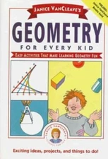 Janice Vancleave's Geometry for Every Kid: Easy Activities That Make Learning...