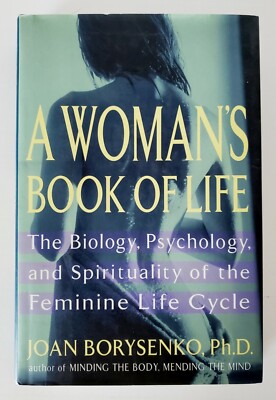 A Woman's Book of Life : Biology, Psychology, and Spirituality of the...
