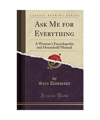 Ask Me for Everything: A Woman's Encyclopedia and Household Manual 