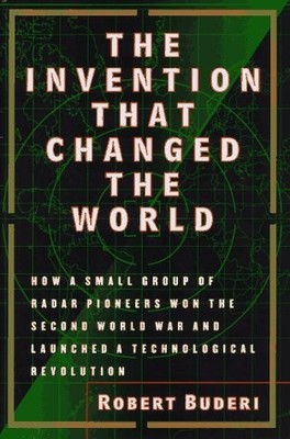 The Invention That Changed the World: How a Small Group of Radar Pioneers Won t