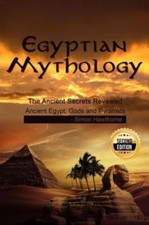 Egyptian Mythology: He Ancient Secrets Revealed: Ancient Egypt, Gods And Py...